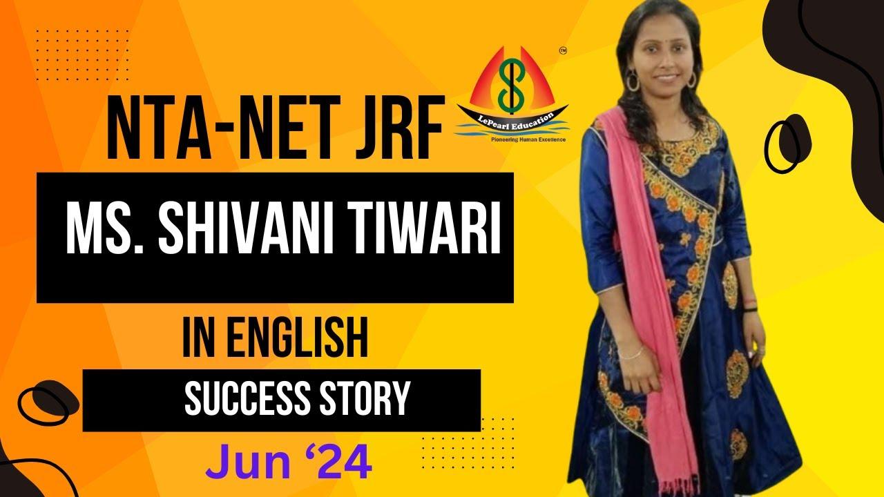 Ms Shivani Tiwari
NTA-JRF English, Dec 2024 success story